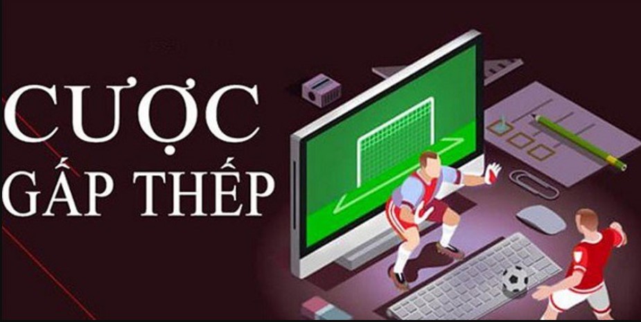 Cách đánh gấp thếp bóng đá tại nhà cái ăn tiền ngay