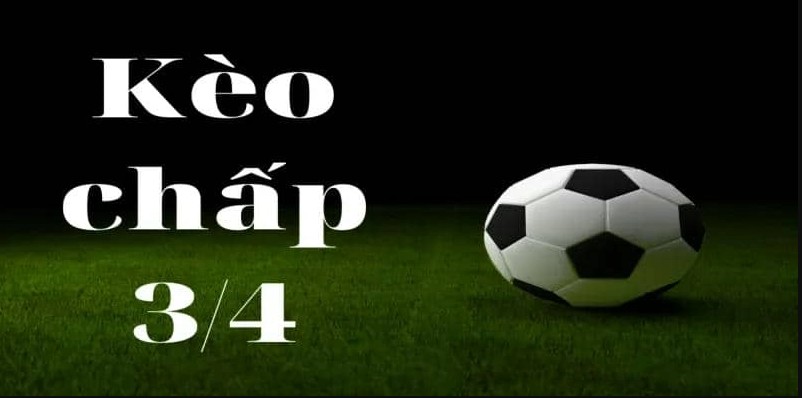 Kèo chấp 3/4 là sao? Lời giải cho kèo khó đoán nhất 4 Kèo chấp 3/4 là gì trong cá độ bóng đá?